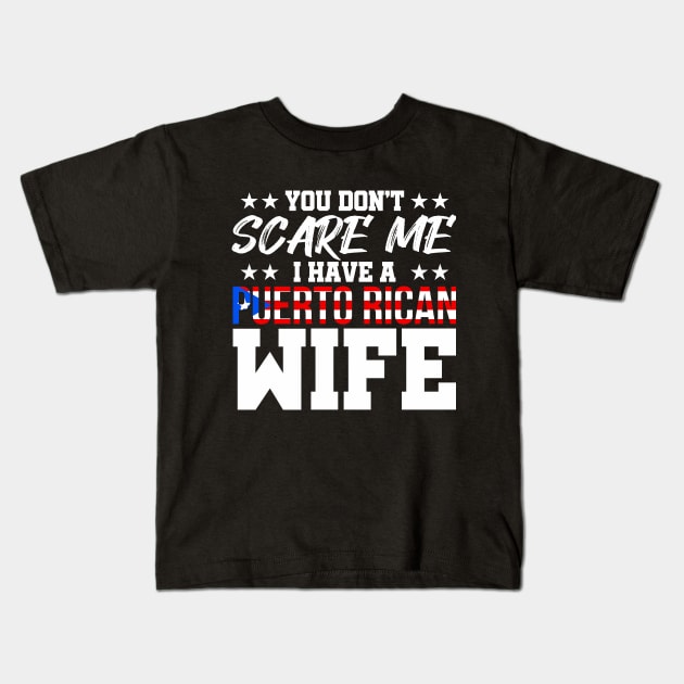 You Don't Scare Me I have a Puerto Rican Wife Kids T-Shirt by PuertoRicoShirts